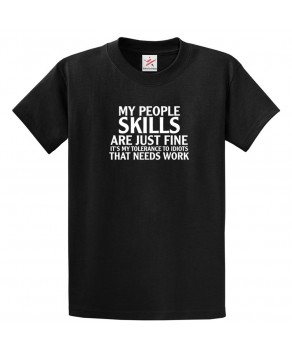My People Skills Are Just Fine It's My Tolerance To Idiots That Needs Work Funny Unisex Kids and Adults T-Shirt
